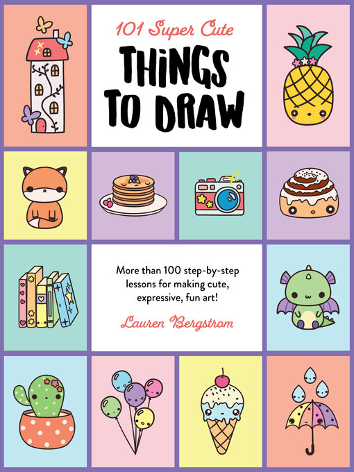 Title details for 101 Super Cute Things to Draw by Lauren Bergstrom - Available